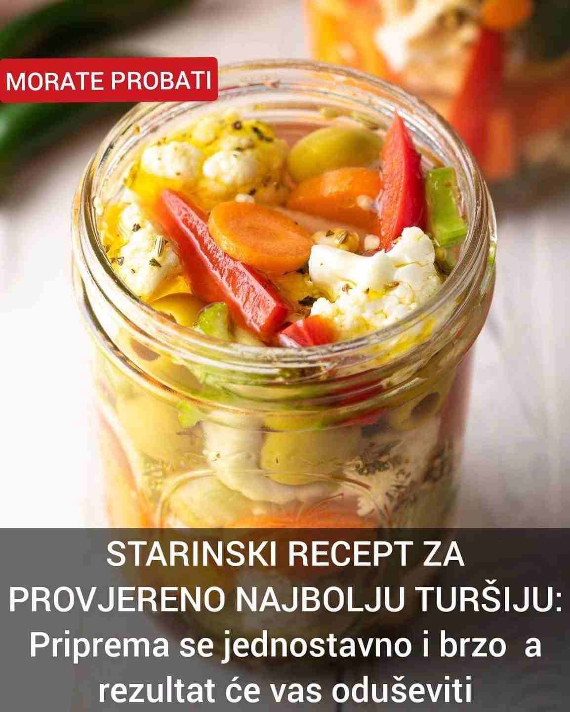 STARINSKI RECEPT ZA PROVJERENO NAJBOLJU TURŠIJU: Priprema Se Jednostavno I Brzo, A Rezultat Će Vas Oduševiti