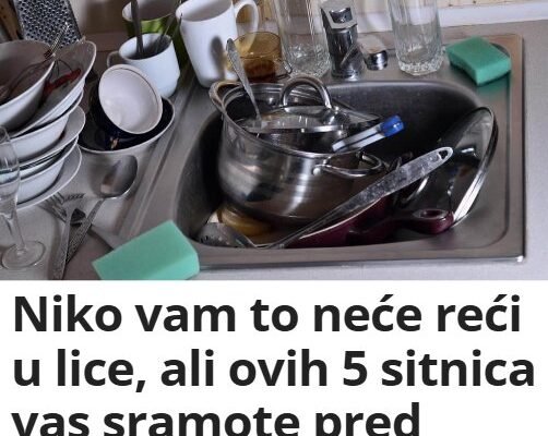 Niko vam to neće reći u lice, ali ovih 5 sitnica vas sramote pred gostima