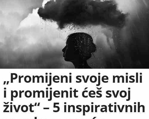 „Promijeni svoje misli i promijenit ćeš svoj život“ – 5 inspirativnih poruka za sreću „Promijeni svoje misli i promijenit ćeš svoj život“ – 5 inspirativnih poruka za sreću