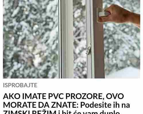 AK0 IMATE PVC PR0Z0RE, 0V0 M0RATE DA ZNATE: Podesite Ih Na ZIMSKI REŽIM I Bit Će Vam DUPL0 T0PLIJE